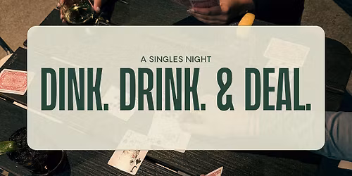 Dink. Drink. & Deal - A Singles Night