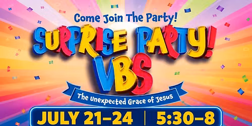 \ud83c\udf89 You\u2019re Invited to VBS: Surprise Party! \ud83c\udf89 The Unexpected Grace of Jesus