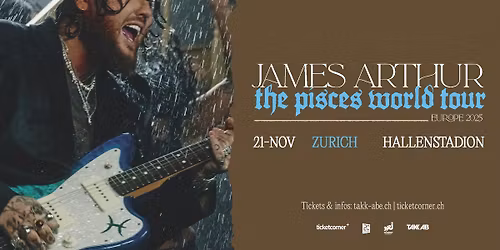 James Arthur 'The Pisces World Tour' \u00b7 21.11.2025 \u00b7 Hallenstadion Z\u00fcrich  [only Swiss show]