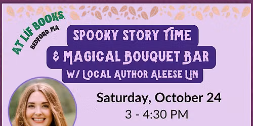 Spooky Story Time and Magical Bouquet Bar with Aleese Lin,  Local Author