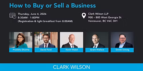 HOW TO BUY OR SELL A BUSINESS - Half-Day Seminar - CLARK WILSON LLP