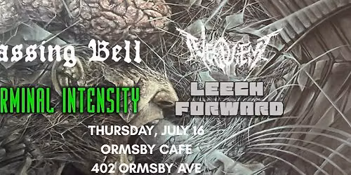 PASSING BELL \/ NEQUIENT \/ TERMINAL INTENSITY \/ LEECH FORWARD @ ORMSBY CAFE