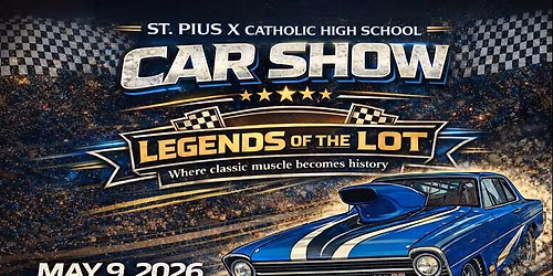 St. Pius X Car Show - May 9th, 2026 - Legends of the Lot