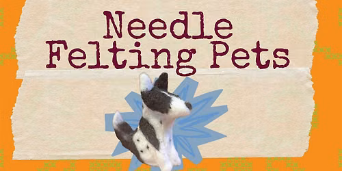 Needle Felting Pets