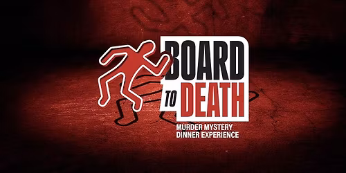 Board to Death | Murder Mystery Dinner Experience