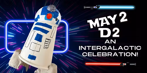 May 2-D2 An Intergalactic Celebration