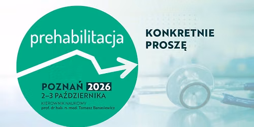 Konferencja Prehabilitacja. Konkretnie prosz\u0119