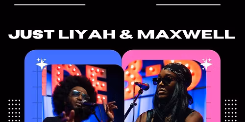 Just Liyah & Maxwell