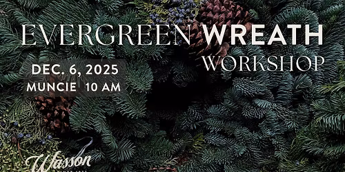Evergreen Wreath Workshop - Muncie