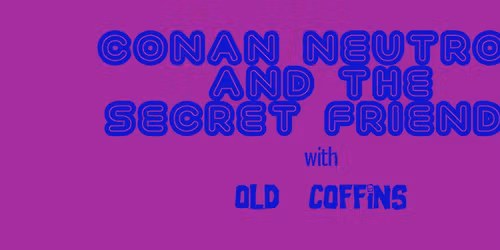 Conan Neutron and the Secret Friends w\/ Old Coffins