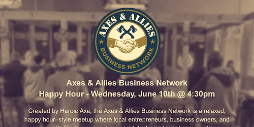 \ud83d\ude80 Axes & Allies Business Network Happy Hour - Because when local businesses unite \u2014 everyone wins!