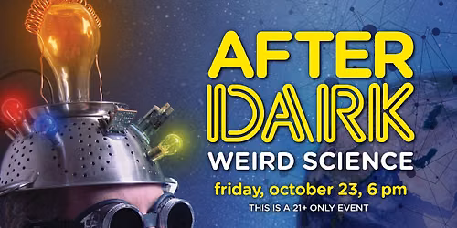 After Dark: Weird Science | Oct. 23
