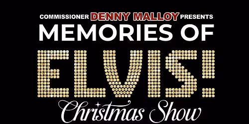 Commissioner Denny Malloy Presents: Memories of Elvis Christmas Show