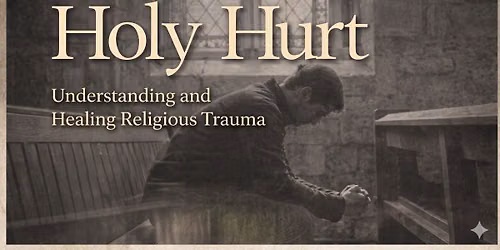 Holy Hurt - Understanding & Healing Religious Trauma