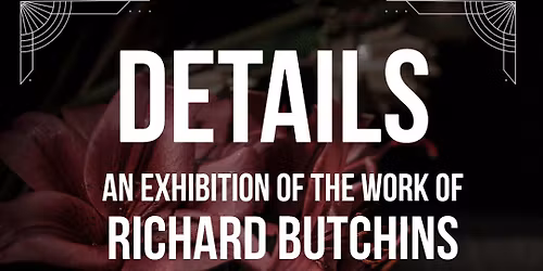 PRIVATE VIEW\/\/DETAILS: An Exhibition of the Work of Richard Butchins at Tadhg Mae Projects