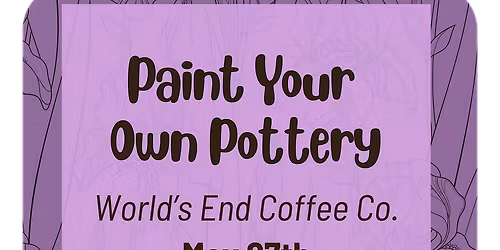 PAINT YOUR OWN POTTERY AT WORLD'S END COFFEE CO