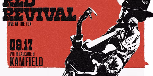 Red Revival with Cascade, Kamfield | Fox Theatre
