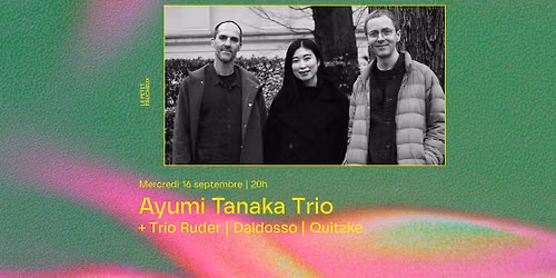 Ayumi Tanaka Trio + Trio Ruder | Daldosso | Quitzke