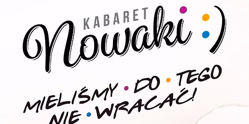 Kabaret Nowaki \u201eMieli\u015bmy do tego nie wraca\u0107 !\u201d
