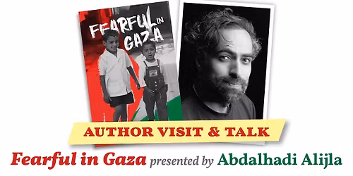 Author visit & talk: \u201dFearful in Gaza\u201dpresented by Abdalhadi Alijla