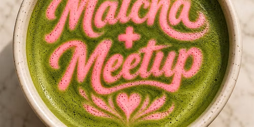 Matcha + Meetup Fresno: Benefit for Hope Connections for Cancer