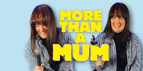 MORE THAN A MUM - Queens Theatre, Hornchurch