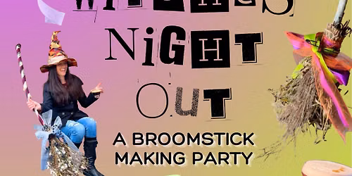 Witches Night Out - Broomstick Making Class - BOOKED FULL