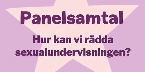 Panelsamtal 8 mars: Hur kan vi r\u00e4dda sexualundervisningen?