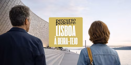 \ud83d\udce2 Percurso Pedestre: Lisboa \u00c0 Beira-Tejo (3.\u00aa Edi\u00e7\u00e3o)