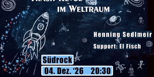 Henning Sedlmeir Support El Fisch - Trash Revue im Weltraum !