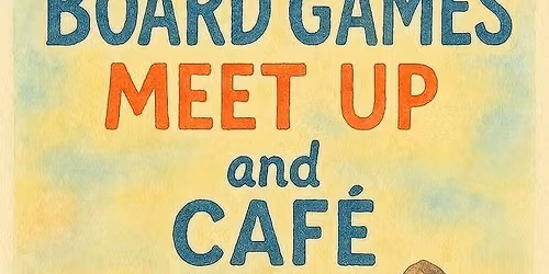 Monthly Board Games & Cafe Meetup