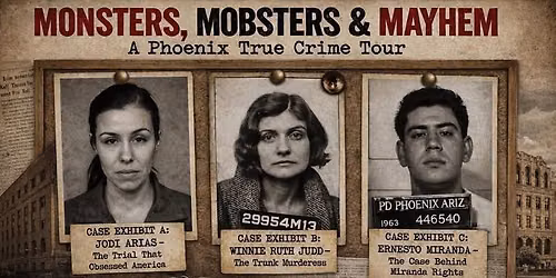 Monsters, Mobsters & Mayhem: A Phoenix True Crime Tour