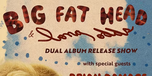 Big Fat Head & Long Odds Dual Album Release w\/ Brian Damage & Xenia Eloise