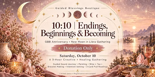 \u2728 10:10 | Endings, Beginnings & Becoming \u2728