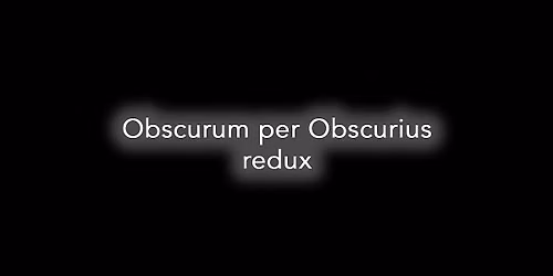 Obscurum per Obscurius redux