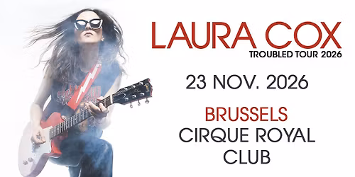 Laura Cox \u2022 Troubled Tour 2026 \u2022 Cirque Royal Club Brussels