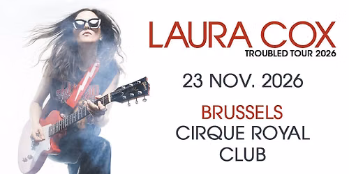 Laura Cox \u2022 Troubled Tour 2026 \u2022 Cirque Royal Club Brussels