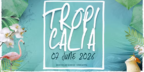 TROPICALIA | 07.06.2026 | Eindhoven | Beachclub Sunrise