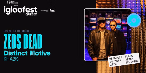 IGLOOFEST QC #2 : Zeds Dead, Distinct Motive, KHA\u00d8S