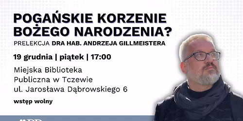 Poga\u0144skie korzenie Bo\u017cego Narodzenia? | Prelekcja dra hab. Andrzeja Gillmeistera