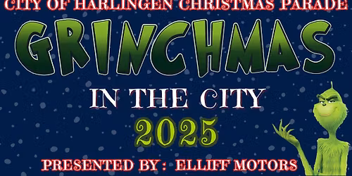 CITY OF HARLINGEN CHRISTMAS PARADE - GRINCHMAS IN THE CITY 2025! Presented by Elliff Motors