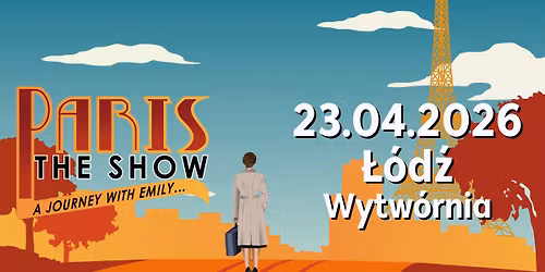 23.04.2026 Paris! The Show | \u0141\u00f3d\u017a, Wytw\u00f3rnia