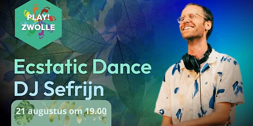 PLAY! Zwolle Ecstatic Dance met DJ Sefrijn (alle leeftijden)