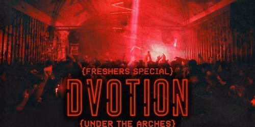\u2666\ufe0f DVOTION @ UNDER THE ARCHES \/\/ FRESHERS SPECIAL \/\/ WELCOME TO LEEDS \/\/ UNITED IN MUSIC! \u2666\ufe0f