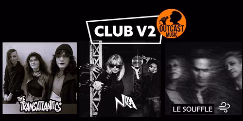 Club V2 invite OUTCAST w\/ The Transatlantics + Le Souffle + Nika Leeflang | Victoire 2