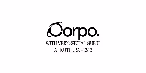 CORPO @ Kultura w\/ SPECIAL GUEST TBA and Corpo Soundsystem