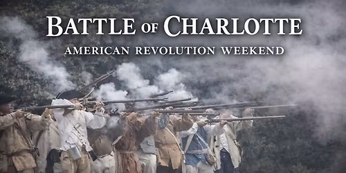 BATTLE OF CHARLOTTE American Revolution Weekend 