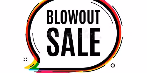 Blowout Sale! 2 Days Only!