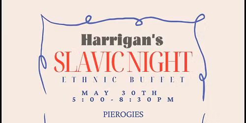Slavic Dinner Buffet @ Harrigan\u2019s 