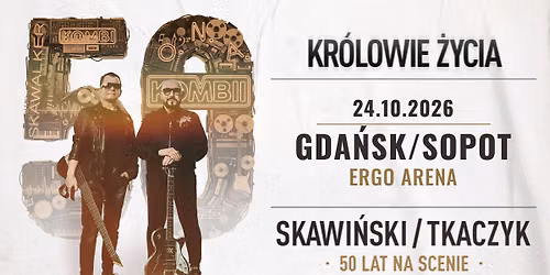 Skawi\u0144ski \/ Tkaczyk \u201eKR\u00d3LOWIE \u017bYCIA. 50 LAT NA SCENIE" \u2794 ERGO Arena GDA\u0143SK
